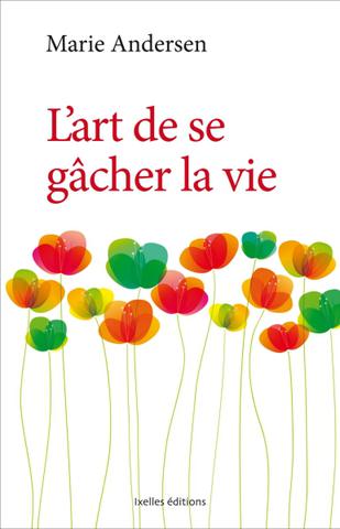 Les livres de www.psy.be : L'art de se gâcher la vie !